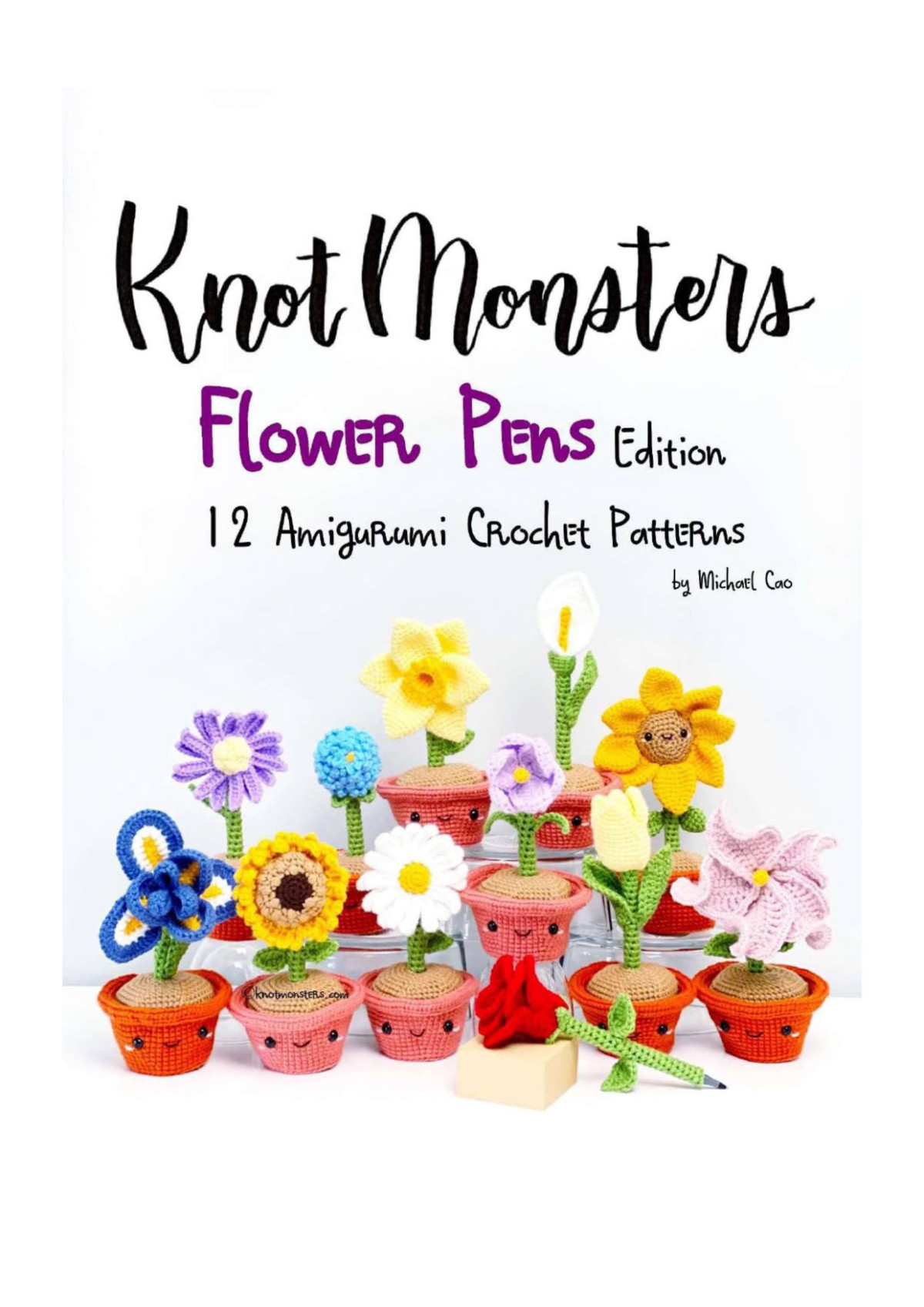 Knotmonsters Flower Pens Edition 12 Amigurumi Crochet Patterns Michael Cao