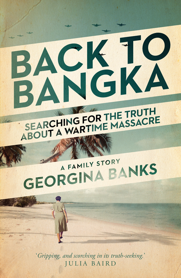 Back To Bangka Searching For The Truth About A Wartime Massacre Georgina Banks