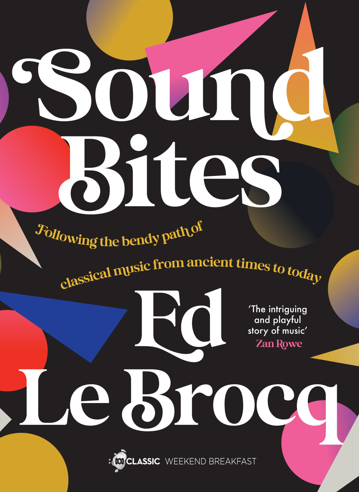 Sound Bites The Bendy Path Of Classical Music From Ancient Greece To Today Ed Le Brocq