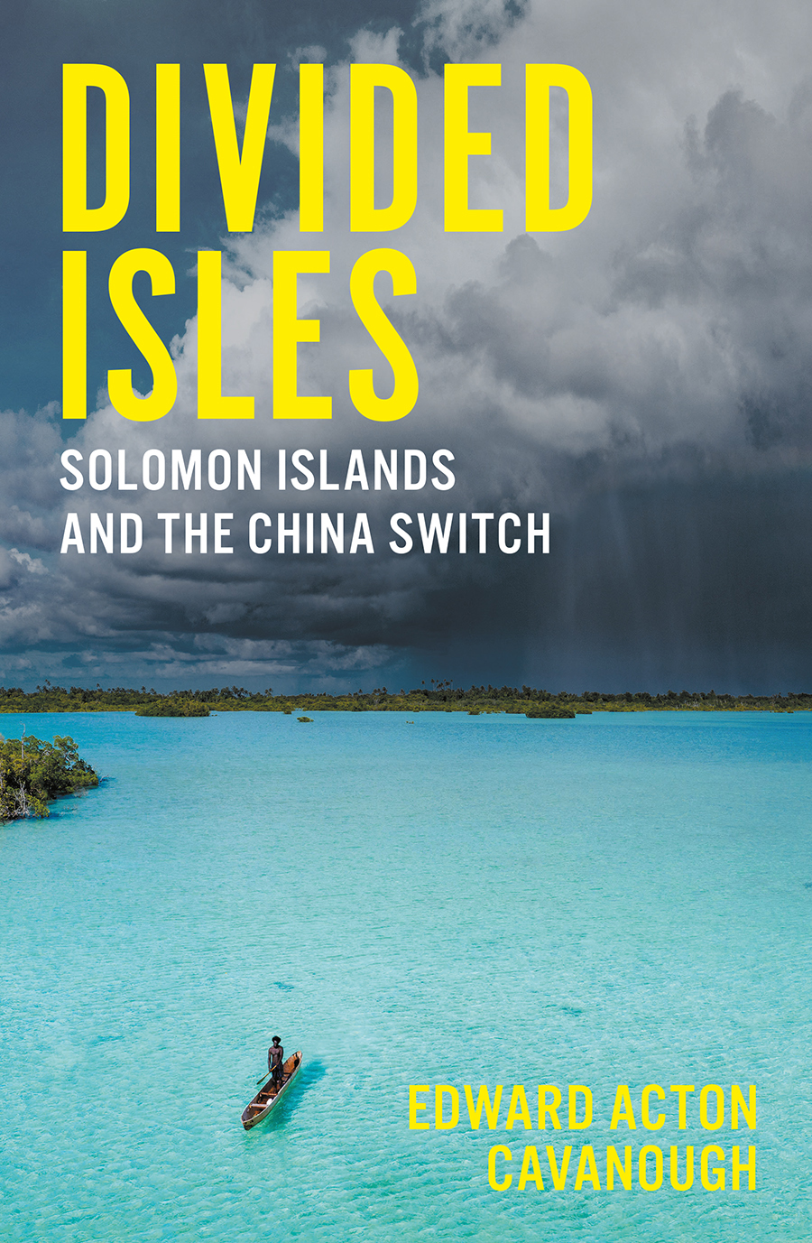 Divided Isles Solomon Islands And The China Switch Edward Acton Cavanough