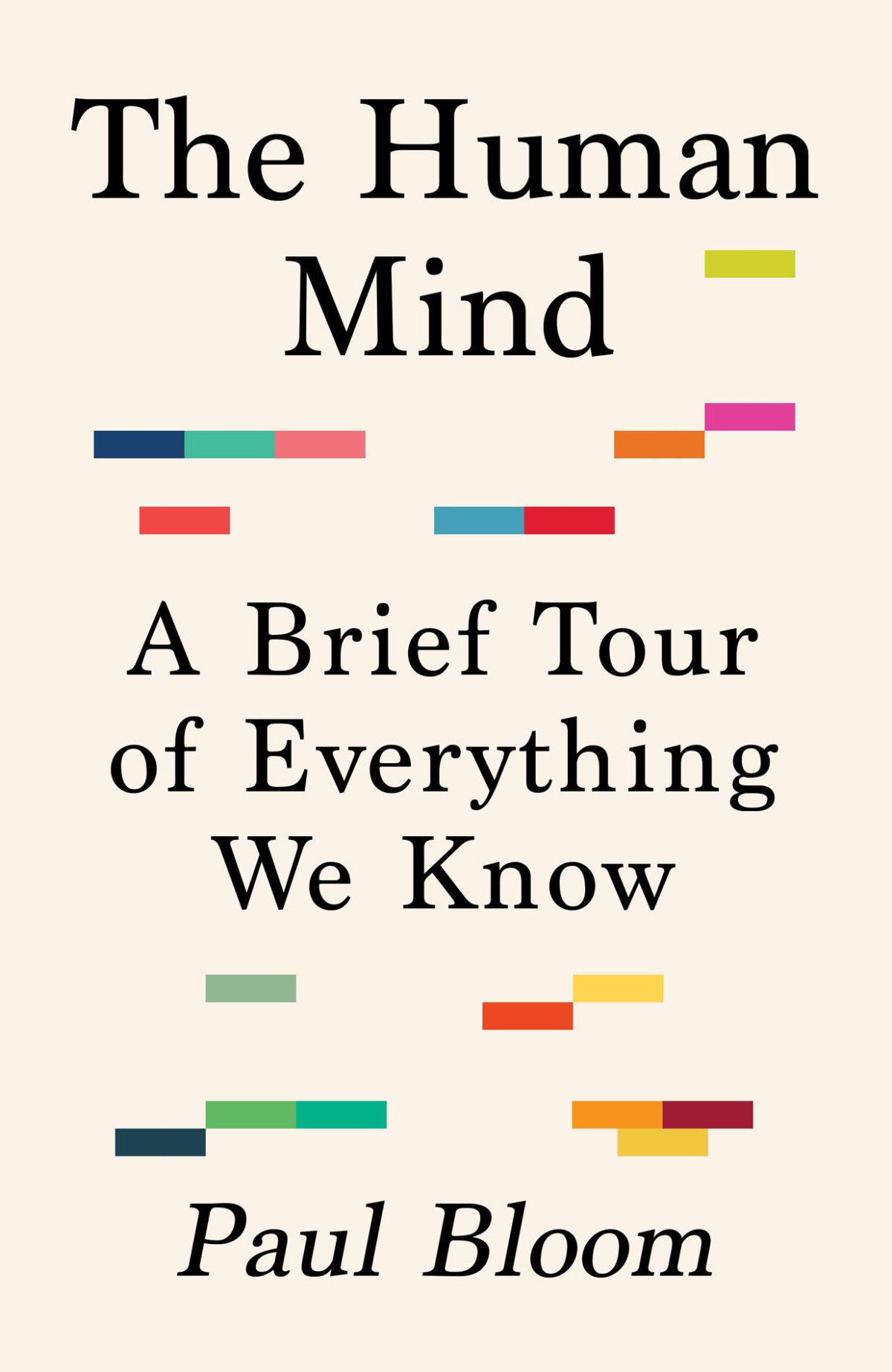 The Human Mind A Brief Tour Of Everything We Know Paul Bloom