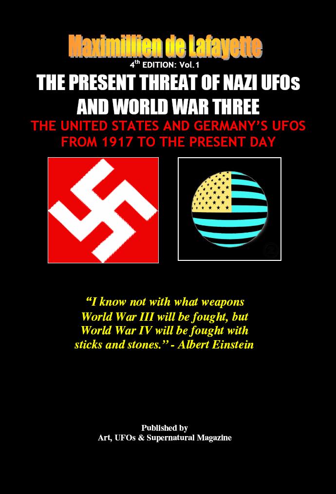 4th Edition Vol1 The Present Threat Of Nazi Ufos And World War Three The United States And Germanys Ufos From 1917 To The Present Day Maximillien De Lafayette