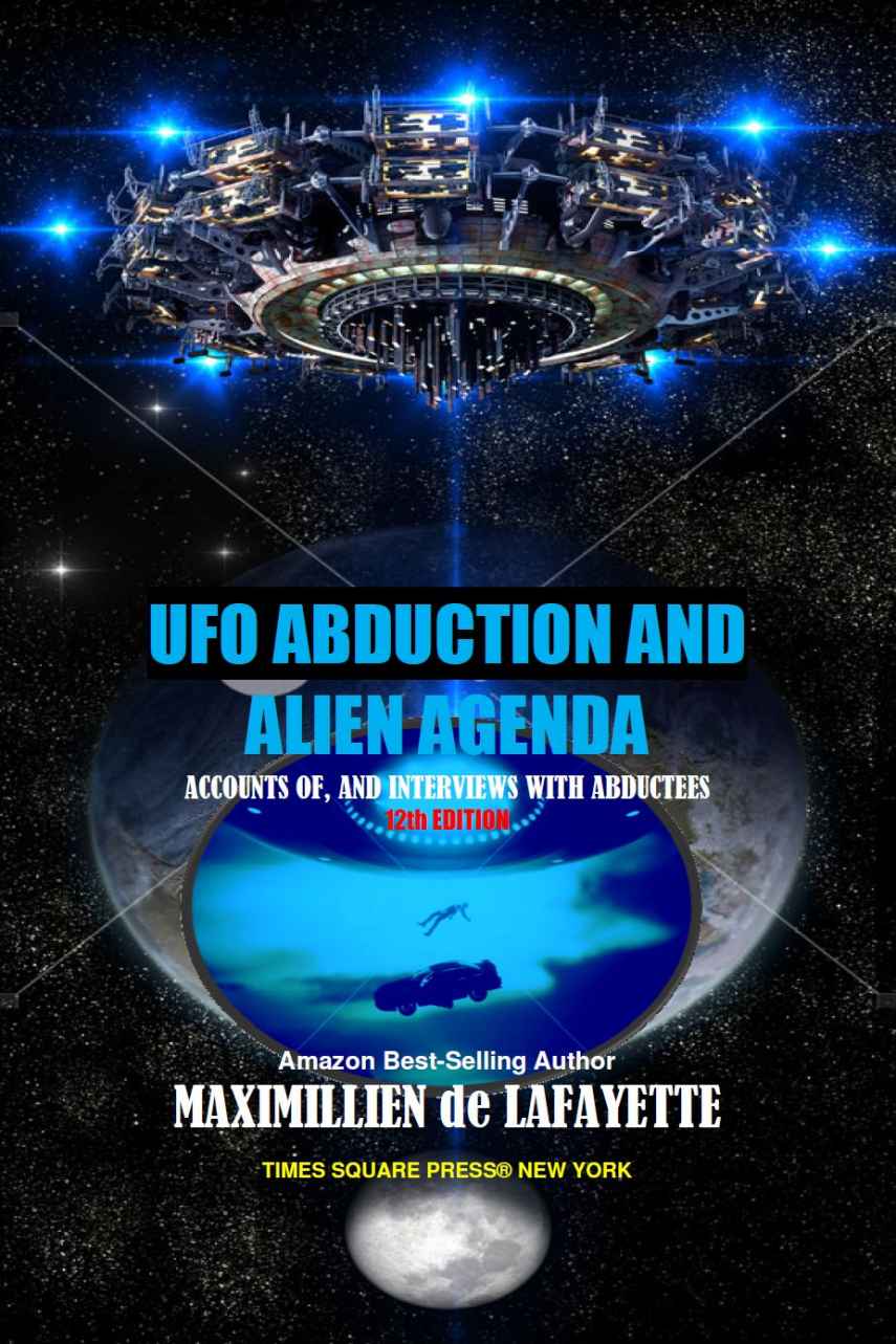 12th Edition Ufo Abduction And Alien Agenda Accounts Of And Interviews With Abductees Maximillien De Lafayette