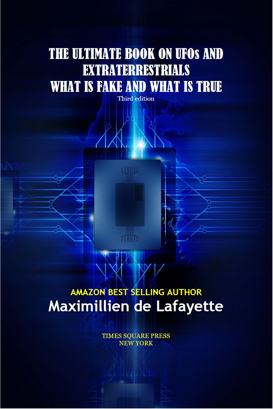 The Ultimate Book On Ufos And Extraterrestrials What Is Fake And What Is True 3rd Edition Maximillien De Lafayette