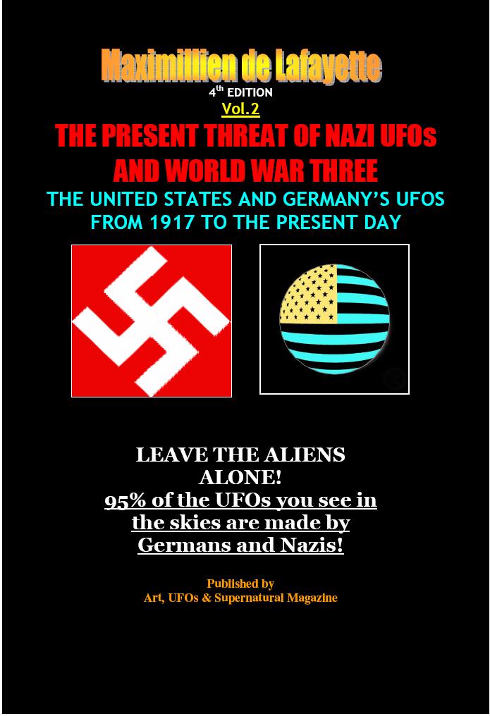 Vol2 4th Edition The Present Threat Of Nazi Ufos And World War Three The United States And Germanys Ufos From 1917 To The Present Day Maximillien De Lafayette