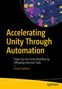 Accelerating Unity Through Automation Power Up Your Unity Workflow By Offloading Intensive Tasks Simon Jackson