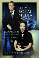 The First Royal Media War Edward Viii The Abdication And The Press Adrian Phillips