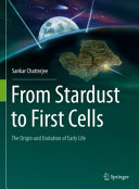 From Stardust To First Cells The Origin And Evolution Of Early Life Sankar Chatterjee