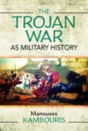 The Trojan War As Military History Manousos E Kambouris