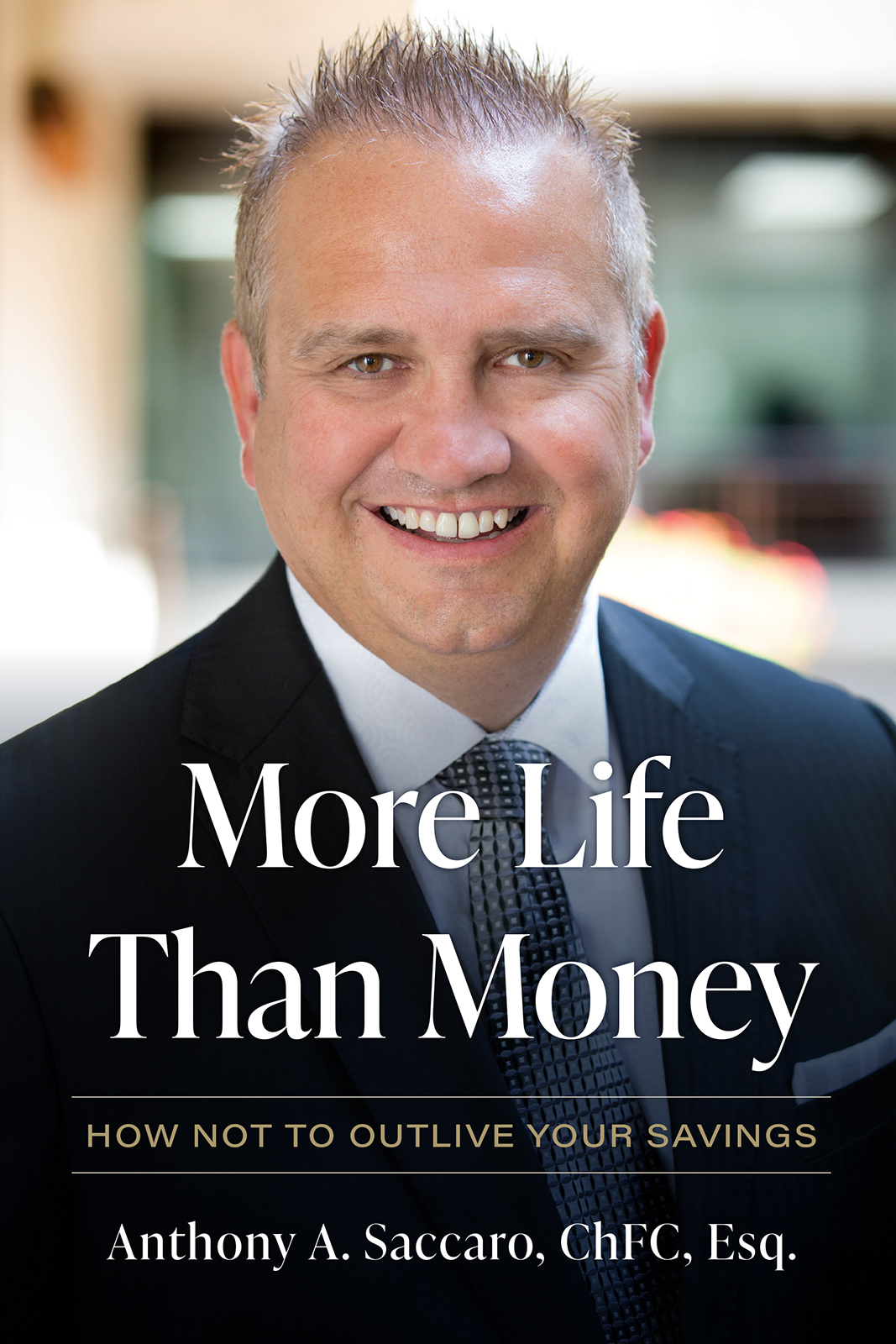 More Life Than Money How Not To Outlive Your Savings Anthony A Saccaro