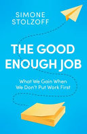 The Good Enough Job What We Gain When We Dont Put Work First Simone Stolzoff