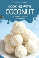 Cooking With Coconut 31 Simple And Tasty Coconut Dishes Nancy Silverman