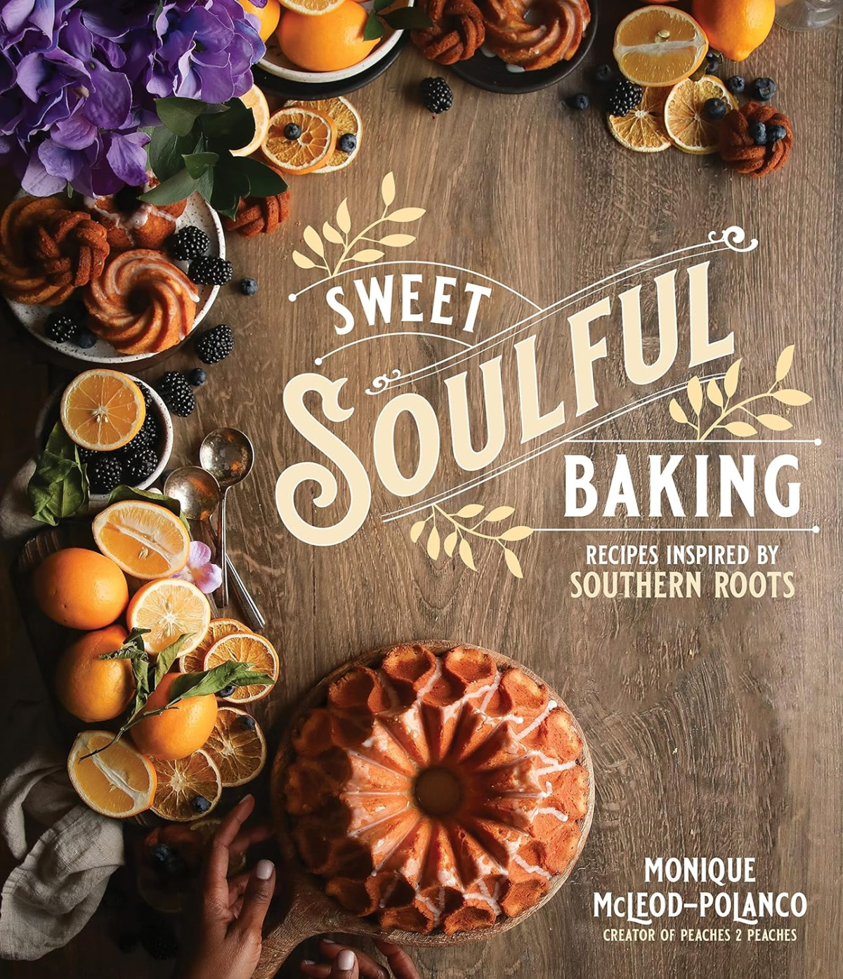 Sweet Soulful Baking Recipes Inspired By Southern Roots Monique Polanco