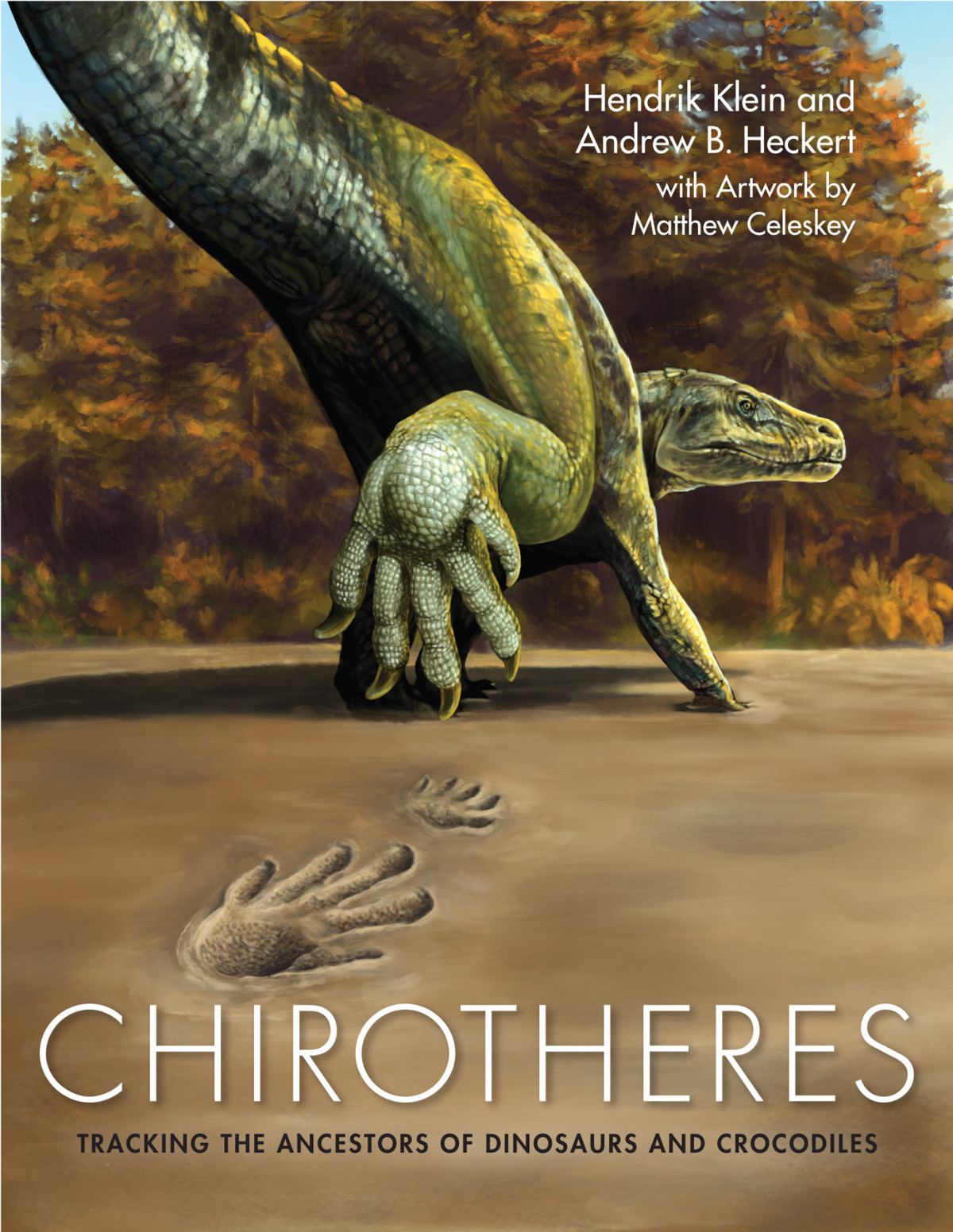 Chirotheres Tracking The Ancestors Of Dinosaurs And Crocodiles Hendrik Klein Andrew B Heckert