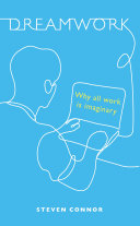 Dreamwork Why All Work Is Imaginary Steven Connor