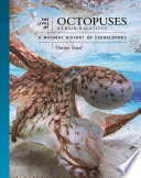 The Lives Of Octopuses And Their Relatives A Natural History Of Cephalopods Danna Staaf