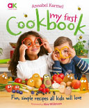 Annabel Karmels My First Cookbook Fun Simple Recipes All Kids Will Love Annabel Karmel