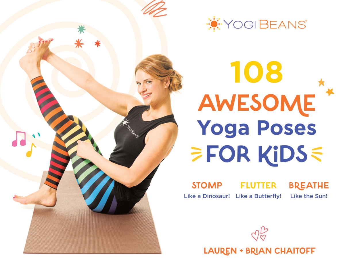 108 Awesome Yoga Poses For Kids Stomp Like A Dinosaur Flutter Like A Butterfly Breathe Like The Sun Lauren Chaitoff Brian Chaitoff