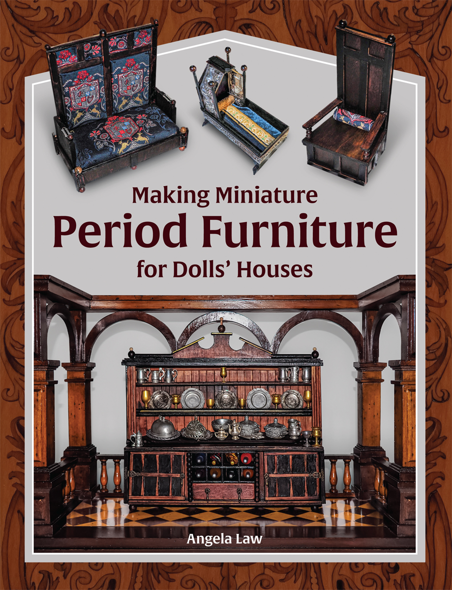Making Miniature Period Furniture For Dolls Houses Angela Law
