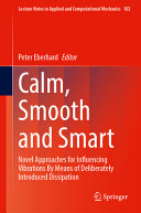 Calm Smooth And Smart Novel Approaches For Influencing Vibrations By Means Of Deliberately Introduced Dissipation Peter Eberhard