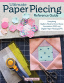 Ultimate Paper Piecing Reference Guide Everything Quilters Need To Know About Foundation Fpp And English Paper Piecing Epp Carolina Moore
