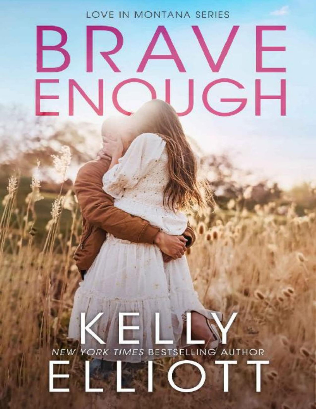 Brave Enough A Small Town Friends To Lovers Love In Montana Book 3 Kelly Elliott