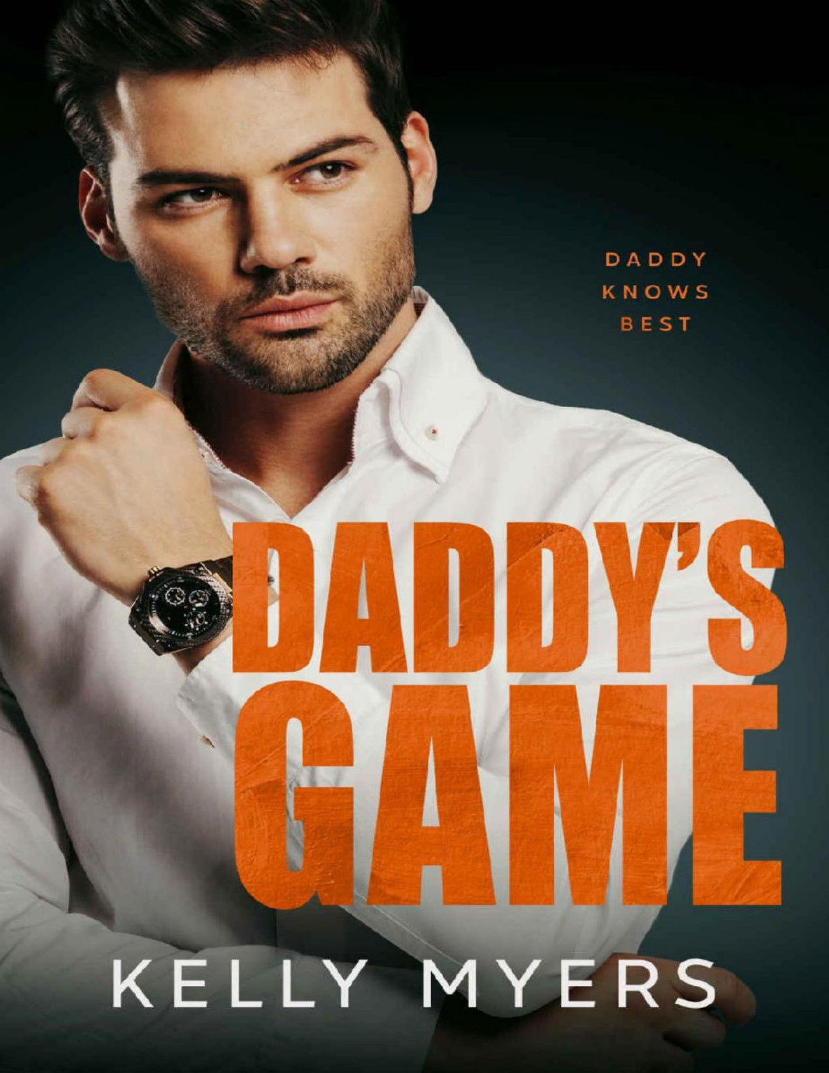 Daddys Game A Billionaire Enemies To Lovers Age Gap Romance Daddy Knows Best Kelly Myers