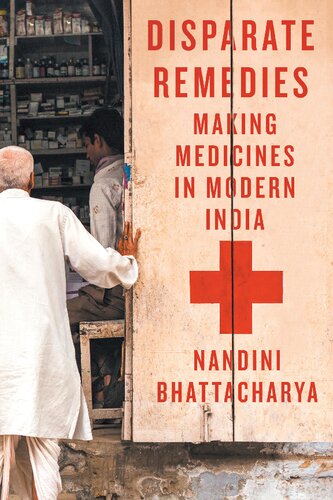 Disparate Remedies Making Medicines In Modern India Nandini Bhattacharya