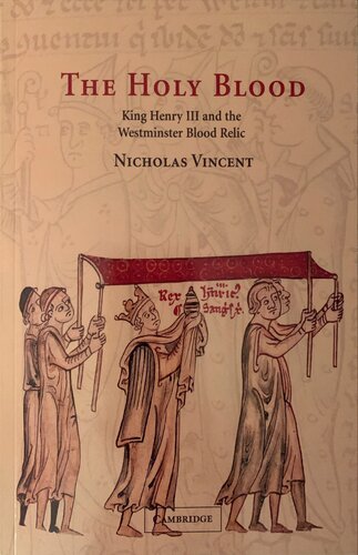 The Holy Blood King Henry Iii And The Westminster Blood Relic Nicholas Vincent
