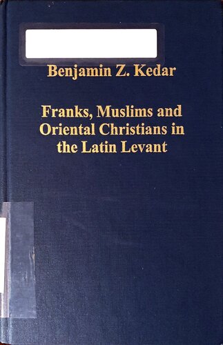 Franks Muslims And Oriental Christians In The Latin Levant Studies In Frontier Acculturation Benjamin Z Kedar