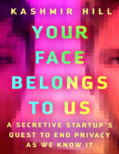 Your Face Belongs To Us A Secretive Startups Quest To End Privacy As We Know It Kashmir Hill