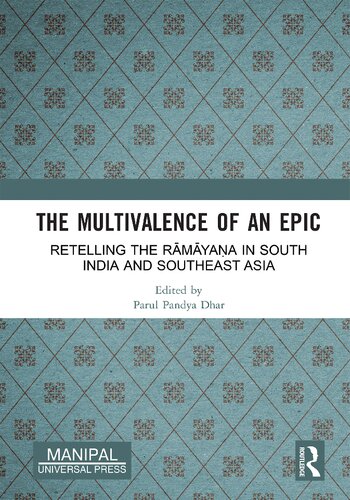 The Multivalence Of An Epic Retelling The Rmyaa In South India And Southeast Asia 1st Edition Parul Pandya Dhar Editor