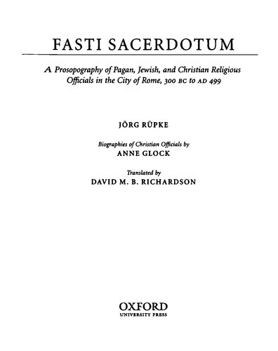 Fasti Sacerdotum A Prosopography Of Pagan Jewish And Christian Religious Officials In The City Of Rome 300 Bc To Ad 499 1st Edition Jrg Rpke