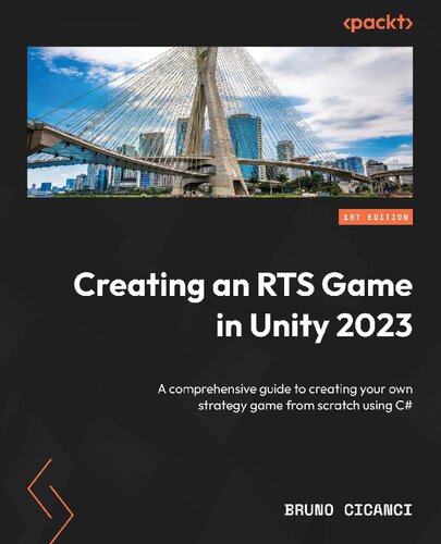 Creating A Rts Game In Unity 2023 A Comprehensive Guide To Creating Your Own Strategy Game From Scratch Using C 1st Edition Bruno Cicanci