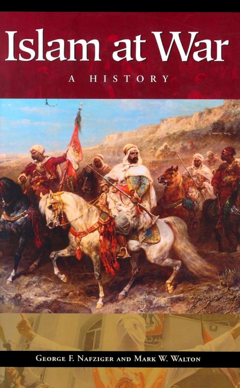 Islam At War A History George F Nafziger Mark Walton