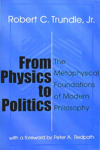 From Physics To Politics The Metaphysical Foundations Of Modern Philosophy 2nd Ed 2nd Edition Robert Trundle
