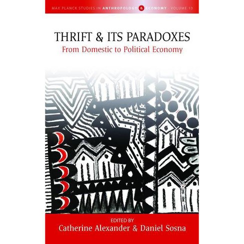 Thrift And Its Paradoxes From Domestic To Political Economy Catherine Alexander And Daniel Sosna Eds