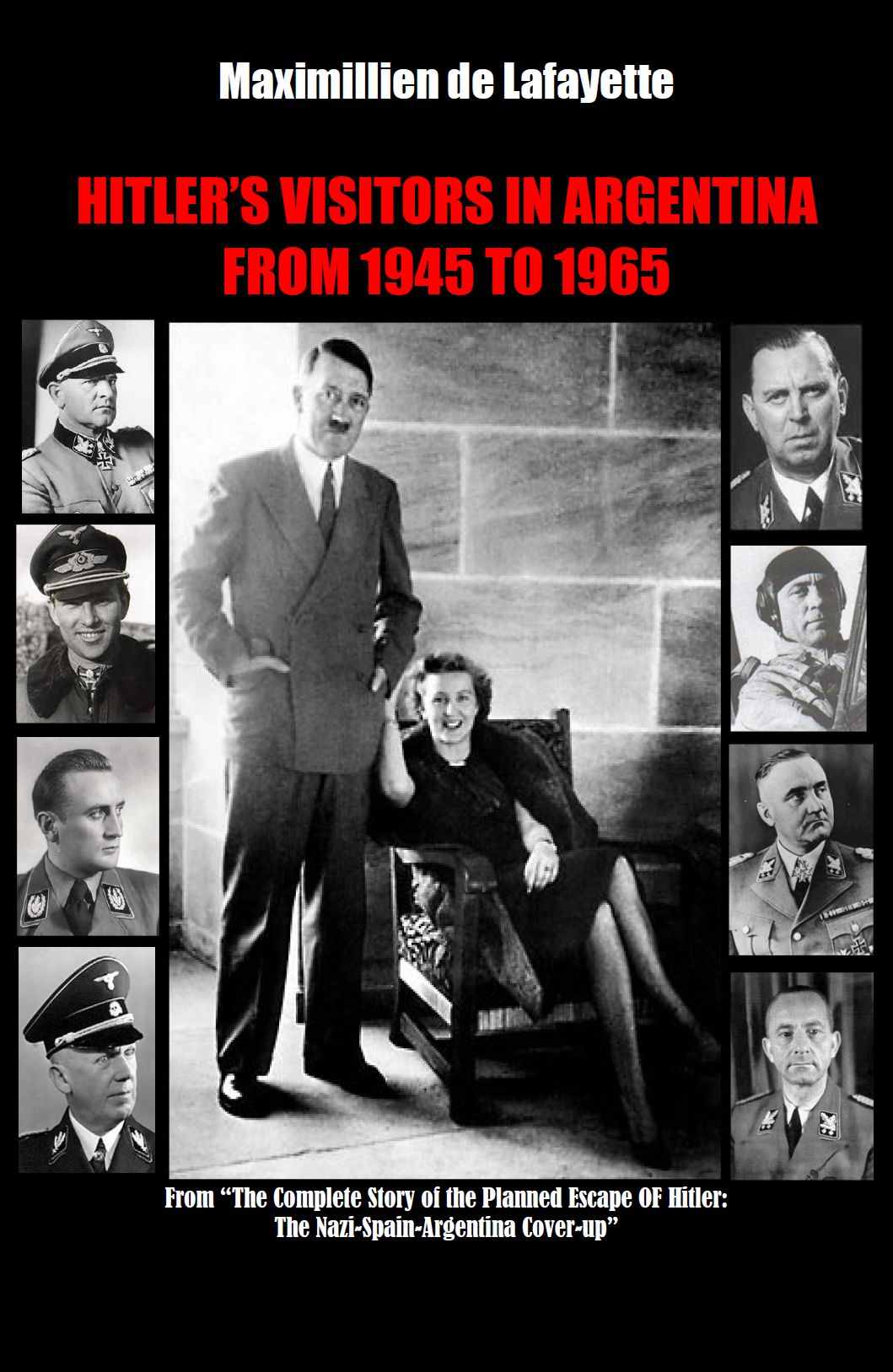 Hitlers Visitors In Argentina From 1945 To 1965 Volume I From A Set Of 2 Volumes Hitler Nazis In Argentina Maximillien De Lafayette