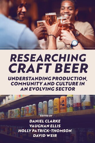 Researching Craft Beer Understanding Production Community And Culture In An Evolving Sector Daniel Clarke Editor