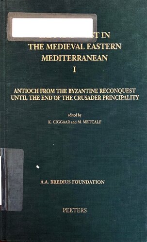 East And West In The Medieval Eastern Mediterranean I Antioch From The Byzantine Reconquest Until The End Of The Crusader Principality Krijnie Ciggaar M Metcalf