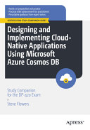 Designing And Implementing Cloudnative Applications Using Microsoft Azure Cosmos Db Study Companion For The Dp420 Exam 1st Edition Steve Flowers