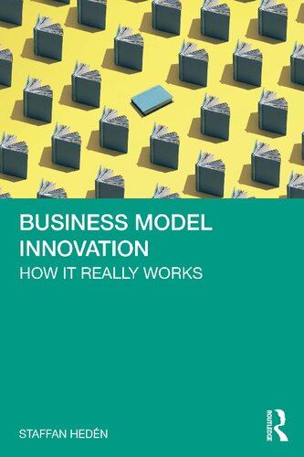 Business Model Innovation How It Really Works Staffan Hedn