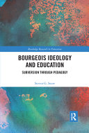 Bourgeois Ideology And Education Subversion Through Pedagogy Steven Snow