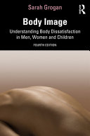 Body Image Understanding Body Dissatisfaction In Men Women And Children 3e 3rd Edition Grogan