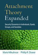 Attachment Theory Expanded Security Dynamics In Individuals Dyads Groups And Societies Mario Mikulincer
