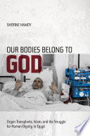 Our Bodies Belong To God Organ Transplants Islam And The Struggle For Human Dignity In Egypt Sherine Hamdy