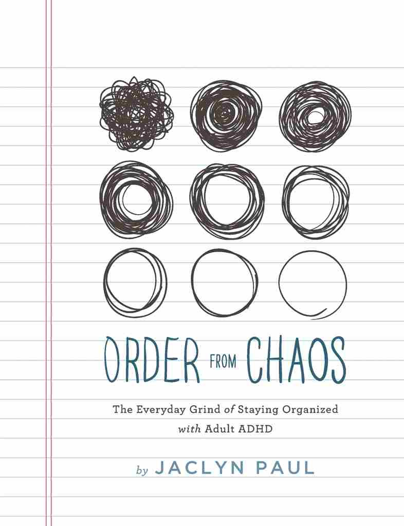 Order From Chaos The Everyday Grind Of Staying Organized With Adult Adhd Jaclyn L Paul