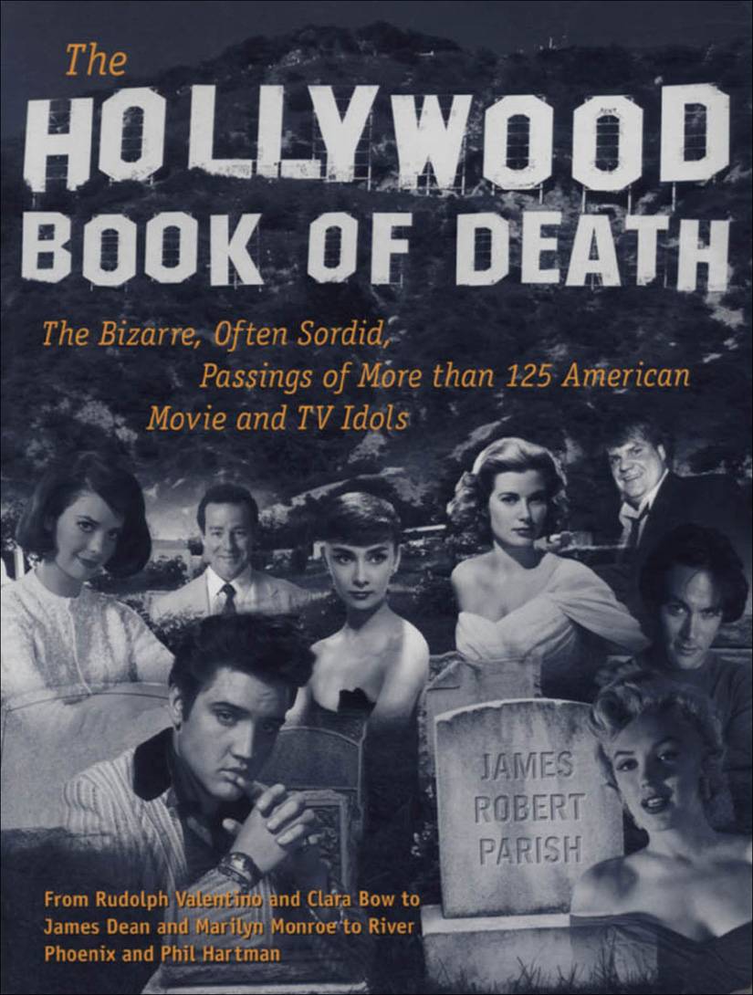 The Hollywood Book Of Death The Bizarre Often Sordid Passings Of More Than 125 American Movie And Tv Idols Parish