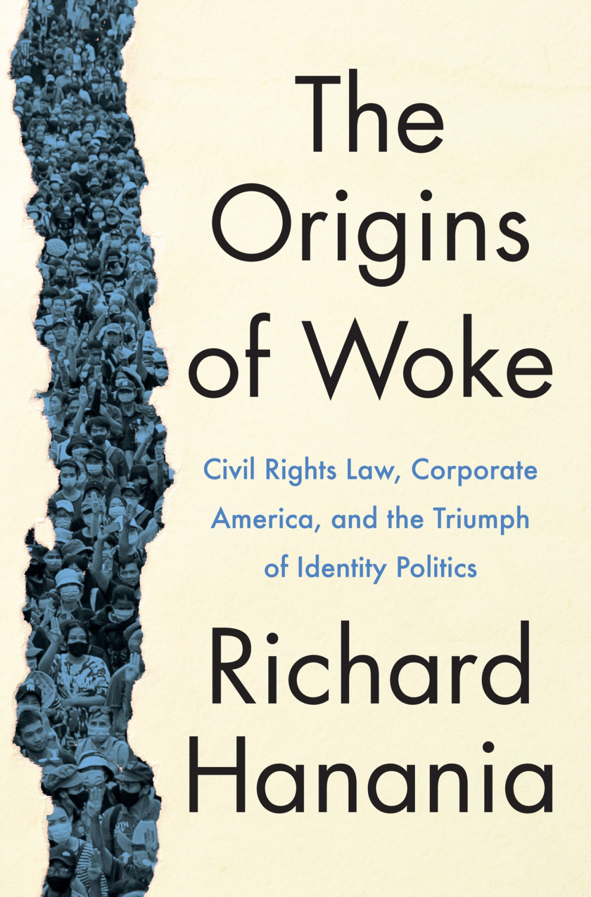 The Origins Of Woke Civil Rights Law Corporate America And The Triumph Of Identity Politics 1st Edition Richard Hanania