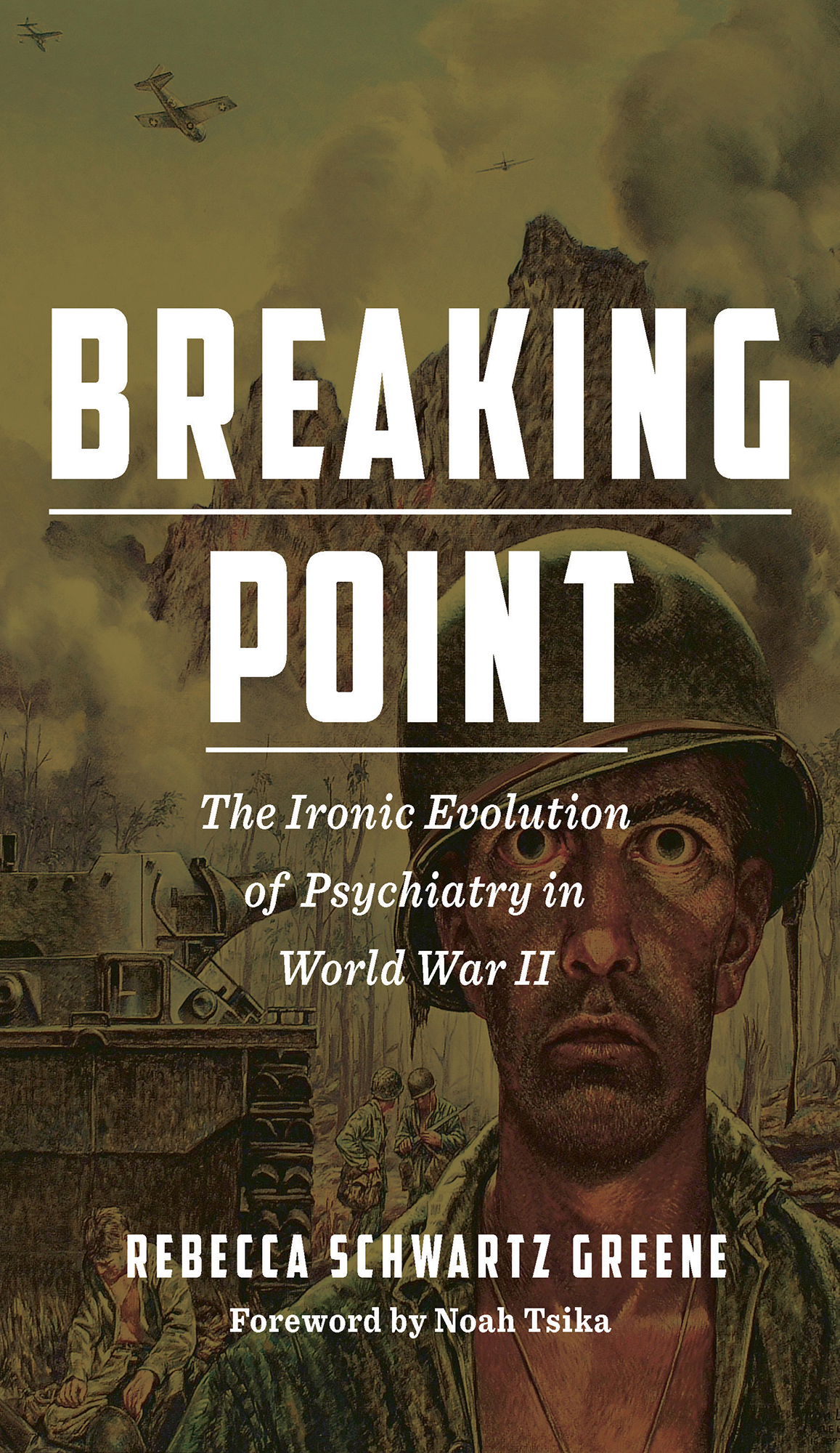 Breaking Point The Ironic Evolution Of Psychiatry In World War Ii 1st Edition Rebecca Schwartz Greene